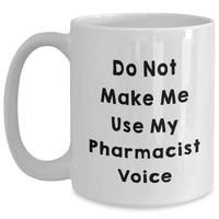 Load image into Gallery viewer, Funny Pharmacist Gifts from Friends - Do Not Make Me Use My Pharmacist Voice White Coffee Mug for Mom&#39;s Day - Main

