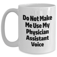 Load image into Gallery viewer, Funny Physician Assistant Gifts from Friends and Family - Do Not Make Me Use My Physician Assistant Voice White Coffee Mug for Mother's Day - Main
