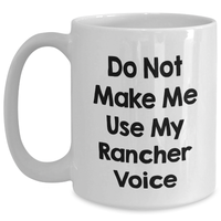 Load image into Gallery viewer, Funny Rancher Gifts from Men - Do Not Make Me Use My Rancher Voice White Coffee Mug for Rancher, Mother&#39;s Day Unique Gifts for Women - Main
