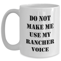 Load image into Gallery viewer, Funny Rancher Gifts from Friends, Do Not Make Me Use My Rancher Voice White Coffee Mug, Mother&#39;s Day Unique Gifts for Rancher Enthusiasts - Main
