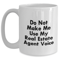Load image into Gallery viewer, Funny Real Estate Agent Gifts - Do Not Make Me Use My Real Estate Agent Voice White Coffee Mug for Men, Women, or Coworkers on Father's Day - Gifts from Family, Friends, and Coworkers - Main
