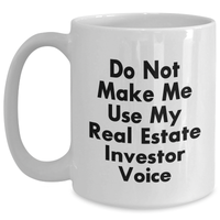 Load image into Gallery viewer, Funny Real Estate Investor Gifts from Friends for Men and Women Graduation Unique White Coffee Mug - &#39;Do Not Make Me Use My Real Estate Investor Voice&#39; - Main
