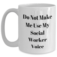Load image into Gallery viewer, Funny Social Worker Gifts for Her, Do Not Make Me Use My Social Worker Voice Quote White Coffee Mug, Gifts from Family on Mother's Day - Main
