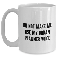 Load image into Gallery viewer, Funny Urban Planner Gifts from Friends for Mom - White Coffee Mug, &#39;Do Not Make Me Use My Urban Planner Voice&#39;, Urban Planner Humor, Mother&#39;s Day Unique Gifts - Main
