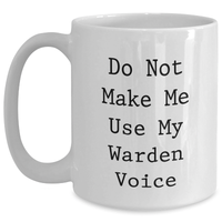 Load image into Gallery viewer, Warden Gifts from Friends, &#39;Do Not Make Me Use My Warden Voice&#39; Funny White Coffee Mug for Warden Lovers on Mother&#39;s Day, Gifts for Warden - Main
