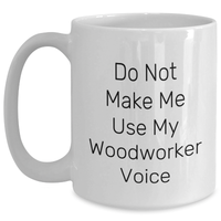 Load image into Gallery viewer, Woodworker Humor White Coffee Mug, Gifts from Friends for Woodworker, Funny Quote, Mother&#39;s Day Unique Gifts - Main
