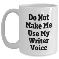 Load image into Gallery viewer, Funny Writer Gifts from Friends - &#39;Do Not Make Me Use My Writer Voice&#39; on White Coffee Mug - Mother&#39;s Day Unique Gifts - Main
