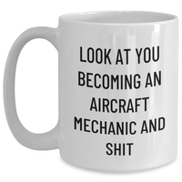 Load image into Gallery viewer, Funny Aircraft Mechanic Gifts, &#39;Look At You Becoming An Aircraft Mechanic And Shit&#39; White Coffee Mug for Father&#39;s Day, Gifts from Family, Friends, or Coworkers - Main
