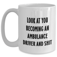 Load image into Gallery viewer, Funny Ambulance Driver Gifts, Gifts from Men, White Coffee Mug for Ambulance Driver, Mother&#39;s Day Unique Gifts, &#39;Look At You Becoming An Ambulance Driver And Shit&#39; Quote Mug, 11oz or 15oz - Main

