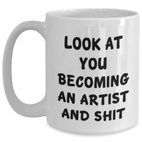 Load image into Gallery viewer, Funny Artist Gifts for Him Her Friends Family - Look At You Becoming An Artist And Shit White Coffee Mug, Graduation Unique Gifts from Mom Dad - Main
