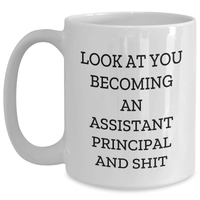 Load image into Gallery viewer, Funny Assistant Principal Gifts, White Coffee Mug for Him, &#39;Look At You Becoming An Assistant Principal And Shit&#39; Quote, Gifts from Family, Father&#39;s Day Unique Gifts for Assistant Principal - Main
