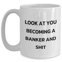 Load image into Gallery viewer, Funny Banker Gifts, White Coffee Mug for Dad on Father&#39;s Day, &#39;Look At You Becoming A Banker And Shit&#39; - Gifts from Men, Gifts for Banker - Main
