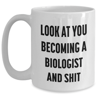 Load image into Gallery viewer, Funny Biologist Gifts for Her, White Coffee Mug, Look At You Becoming A Biologist And Shit, Gifts from Friends for Mother&#39;s Day - Main
