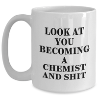 Load image into Gallery viewer, Funny Chemist Gifts for Him or Her - White Coffee Mug with Look At You Becoming A Chemist And Shit Quote, Graduation Unique Gifts from Friends to Family - Main
