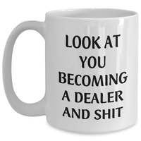 Load image into Gallery viewer, Funny Dealer Gifts, White Coffee Mug, 'Look At You Becoming A Dealer And Shit' Quote, 11oz or 15oz, Graduation Unique Gifts from Friends to Men, White Ceramic Mug - Main

