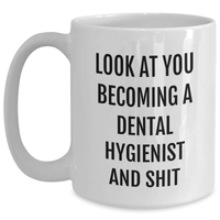 Load image into Gallery viewer, Funny Dental Hygienist White Coffee Mug Gifts from Friends and Family for Mother&#39;s Day - Look At You Becoming A Dental Hygienist And Shit - Main
