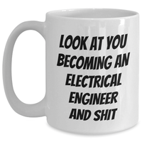 Load image into Gallery viewer, Gifts from Friends, Electrical Engineer Humor, Inspirational Graduation Gifts for Men, White Coffee Mug - Look At You Becoming An Electrical Engineer And Shit - Main
