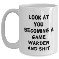 Load image into Gallery viewer, Game Warden Humor Gifts, Funny White Coffee Mug for Men, &#39;Look At You Becoming A Game Warden And Shit&#39; Quote, Father&#39;s Day Unique Gifts from Friends or Family - Main
