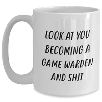 Load image into Gallery viewer, Funny Game Warden Gifts, White Coffee Mug for Men, &#39;Look At You Becoming A Game Warden And Shit&#39; Quote, Gifts from Friends, Family, or Coworkers for Father&#39;s Day - Main
