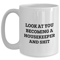 Load image into Gallery viewer, Funny Housekeeper Gifts from Friends for Housekeeper Graduation White Coffee Mug, &#39;Look At You Becoming A Housekeeper And Shit&#39; Quote - Main
