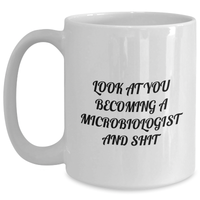 Load image into Gallery viewer, Funny Microbiologist Gifts from Friends for Graduation Unique White Coffee Mug - &#39;Look At You Becoming A Microbiologist And Shit&#39; - Main
