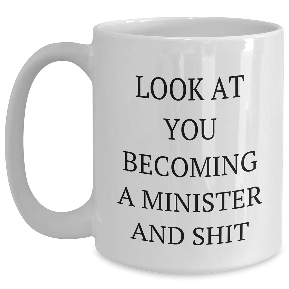 Funny Minister Gifts, 'Look At You Becoming A Minister And Shit' White Coffee Mug, Unique Graduation Gifts from Friends - Main