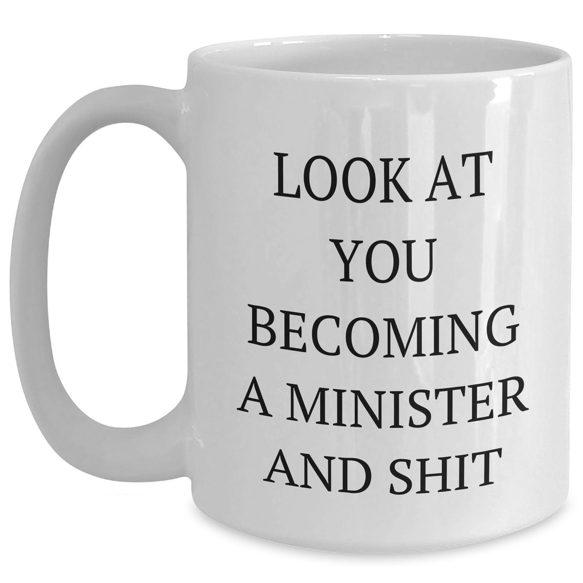 Funny Minister Gifts, 'Look At You Becoming A Minister And Shit' White Coffee Mug, Unique Graduation Gifts from Friends - Main