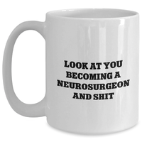 Load image into Gallery viewer, Funny Neurosurgeon Gifts for Her, White Coffee Mug, Mother&#39;s Day Unique Gifts from Friends, Inspirational Quote &#39;Look At You Becoming A Neurosurgeon And Shit&#39; - Main
