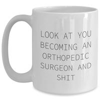 Load image into Gallery viewer, Funny Orthopedic Surgeon Gifts for Her - Look At You Becoming An Orthopedic Surgeon And Shit White Coffee Mug Gifts from Mom, Unique Mother's Day Unique Gifts for Orthopedic Surgeon - Main

