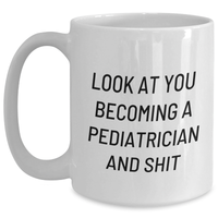 Load image into Gallery viewer, Gifts from Friends and Family, &#39;Look At You Becoming A Pediatrician And Shit&#39;, Funny Pediatrician White Coffee Mug for Graduation, Perfect for Pediatrician Gifts - Main
