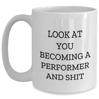 Load image into Gallery viewer, Funny Performer Gifts for Her from Friends, &#39;Look At You Becoming A Performer And Shit&#39; White Coffee Mug for Mother&#39;s Day - Main

