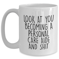 Load image into Gallery viewer, Funny Personal Care Aide Gifts for Graduation, White Coffee Mug with Look At You Becoming A Personal Care Aide And Shit Quote, Gifts from Friends to Personal Care Aide - Main
