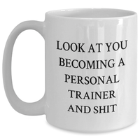 Load image into Gallery viewer, Funny Personal Trainer Gifts from Dad, Unique White Coffee Mug for Men and Women, &#39;Look At You Becoming A Personal Trainer And Shit&#39; Quote, Father&#39;s Day Unique Gifts for Family - Main
