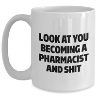 Load image into Gallery viewer, Funny Pharmacist White Coffee Mug, Gifts from Coworkers to Pharmacist, &#39;Look At You Becoming A Pharmacist And Shit&#39; for Graduation Unique Gifts - Main
