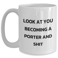 Load image into Gallery viewer, Funny Porter White Coffee Mug Gifts from Friends for Mother's Day, White Coffee Mug for Porter, 'Look At You Becoming A Porter And Shit', Unique Gifts for Porter - Main
