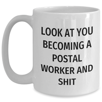 Load image into Gallery viewer, Funny Postal Worker Gifts for Graduation - White Coffee Mug &#39;Look At You Becoming A Postal Worker And Shit&#39; - Gifts from Friends, Coworkers, or Family - Main
