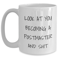 Load image into Gallery viewer, Funny Postmaster Gifts for Women Friends Coworkers Family - &#39;Look At You Becoming A Postmaster And Shit&#39; White Coffee Mug, Graduation Unique Gifts from Friends, Family, or Coworkers - Main
