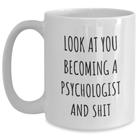Load image into Gallery viewer, Funny Psychologist Gifts for Men - &#39;Look At You Becoming A Psychologist And Shit&#39; White Coffee Mug, Gifts from Friends, Unique Graduation Gifts for Psychologists - Main
