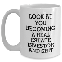 Load image into Gallery viewer, Funny Real Estate Investor Gifts for Mom - White Coffee Mug, &#39;Look At You Becoming A Real Estate Investor And Shit&#39; Quote, Gifts from Men to Women, Family and Friends for Mother&#39;s Day - Main
