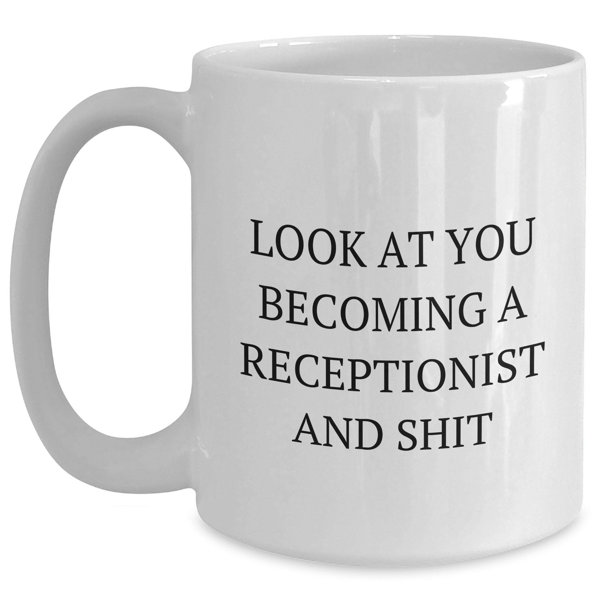 Funny Receptionist Gifts from Friends White Coffee Mug, Look At You Becoming A Receptionist And Shit, Graduation Unique Gifts for Her - Main