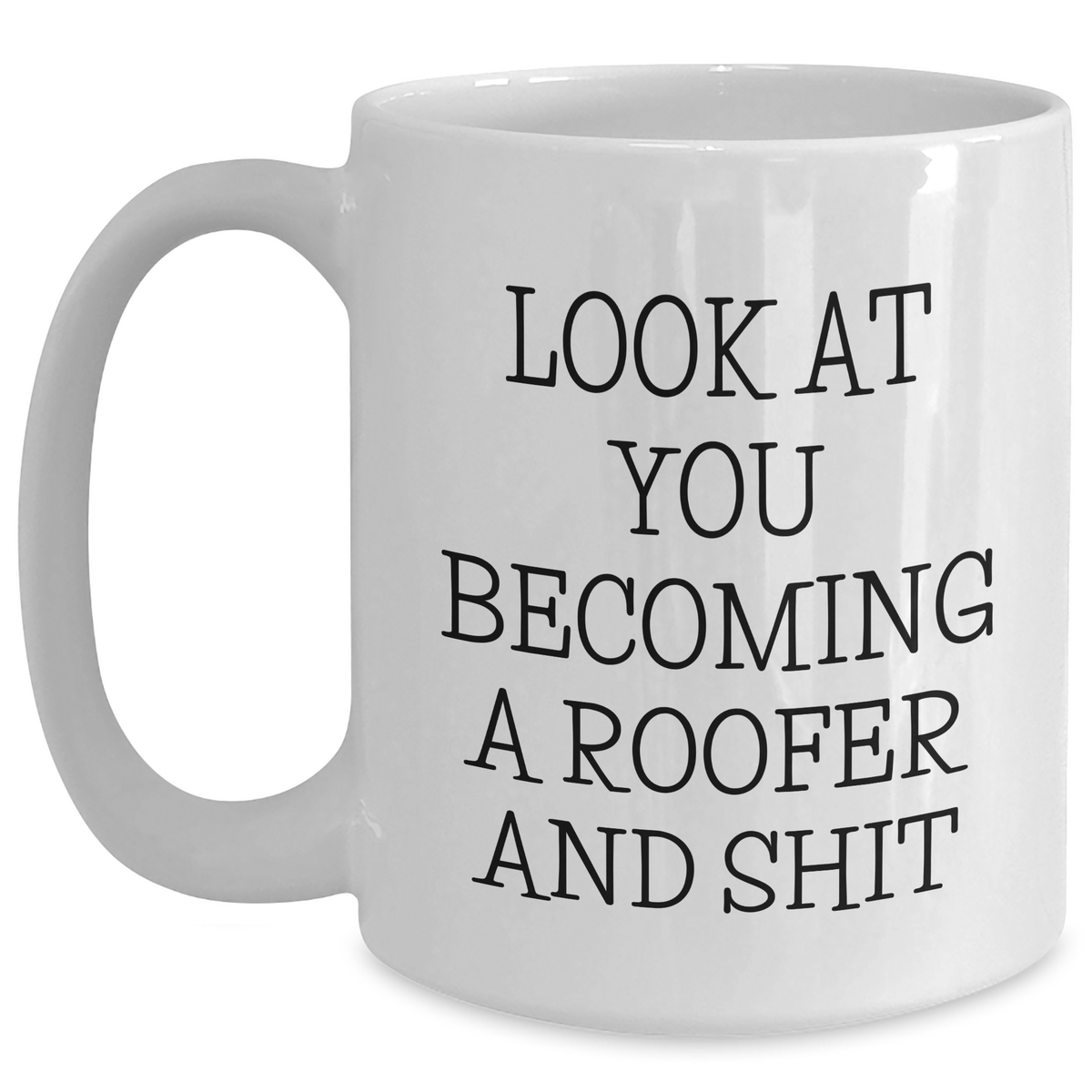 Roofer's Humorous Gift for Men, Funny White Coffee Mug for Graduation, 'Look At You Becoming A Roofer' Quote from Gifts from Family - Main