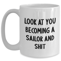 Load image into Gallery viewer, Funny Sailor Gifts from Friends - White Coffee Mug for Sailor Graduation - &#39;Look At You Becoming A Sailor And Shit&#39; Quote - Main
