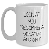 Load image into Gallery viewer, Funny Senator Gift, Senator Love to Drink from This White Coffee Mug, Look at You Becoming a Senator and Shit, Gifts from Friends, Gifts for Senator - Main
