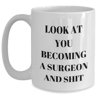Load image into Gallery viewer, Funny Surgeon Gifts from Friends to Men - Look At You Becoming A Surgeon And Shit White Coffee Mug for Graduation - Main
