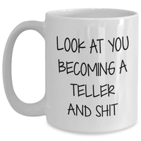 Load image into Gallery viewer, Funny Teller Gifts, White Coffee Mug for Mom&#39;s Day, &#39;Look At You Becoming A Teller And Shit&#39; Quote, Gifts from Friends and Family - Main
