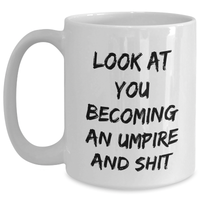 Load image into Gallery viewer, Funny Umpire Gifts, Umpire White Coffee Mug, Look At You Becoming An Umpire And Shit, Gifts from Friends, Gifts for Umpire - Main
