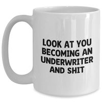 Load image into Gallery viewer, Funny Underwriter Gifts from Friends - White Coffee Mug for Graduation, &#39;Look At You Becoming An Underwriter And Shit&#39; Quote, 11oz or 15oz Capacity - Main
