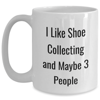 Load image into Gallery viewer, Shoe Collecting Gifts from Friends, Funny Quote for Shoe Enthusiasts, White Coffee Mug for Graduation, Gifts for Shoe Collectors - Main
