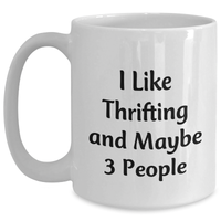 Load image into Gallery viewer, Funny Thrifting Gifts for Thrifting Enthusiasts, &#39;I Like Thrifting And Maybe 3 People&#39; Coffee Mug, White, 11oz or 15oz, Ideal Gifts from Friends to Family - Main
