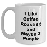 Load image into Gallery viewer, Funny Coffee Roasting Gifts from Friends for Graduation, White Coffee Mug with I Like Coffee Roasting And Maybe 3 People Quote, Coffee Lovers&#39; Unique Gifts - Main
